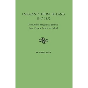 Emigrants from Ireland, 1847-1852: State-Aided Emigration Schemes from Crown Estates in Ireland. Originally Published in Analecta Hibernica, No. 22,