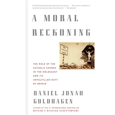 A Moral Reckoning: A Moral Reckoning: The Role of the Church in the Holocaust and Its Unfulfilled Duty of Repair