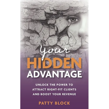 Your Hidden Advantage: Unlock the Power to Attract Right-fit Clients and Boost Your Revenue