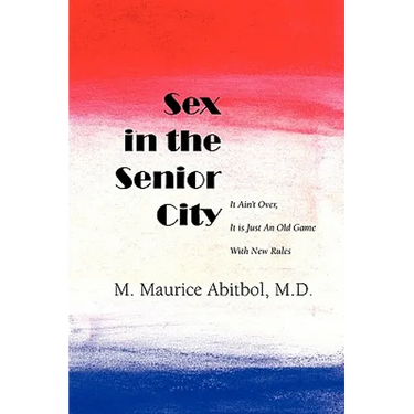 Sex in the Senior City: It Ain't Over, It is Just An Old Game With New Rules