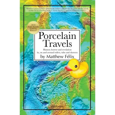 Porcelain Travels: Humor, Horror and Revelation in, on and around Toilets, Tubs and Showers