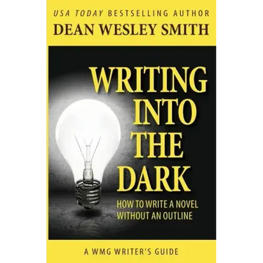Writing into the Dark: How to Write a Novel without an Outline