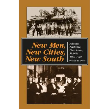 New Men, New Cities, New South: Atlanta, Nashville, Charleston, Mobile, 1860-1910