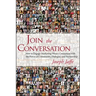 Join the Conversation: How to Engage Marketing-Weary Consumers with the Power of Community, Dialogue, and Partnership