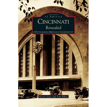 Cincinnati Revealed: A Photographic Heritage of the Queen City