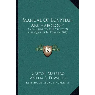 Manual of Egyptian Archaeology: And Guide to the Study of Antiquities in Egypt (1902)