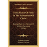 The Efficacy Of Faith In The Atonement Of Christ: Exemplified In A Memoir Of William Carvosso (1836)