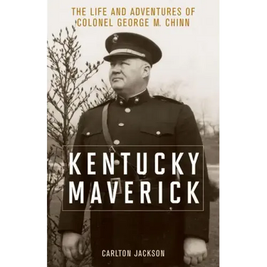 Kentucky Maverick: The Life and Adventures of Colonel George M. Chinn