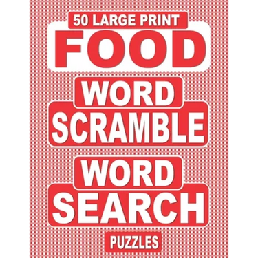 50 Large Print FOOD Word Scramble Word Search Puzzles: Unscramble The Jumbled Words Before Finding Them In A Grid, For Adults Who Love Word Games And