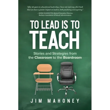 To Lead Is to Teach: Stories and Strategies from the Classroom to the Boardroom