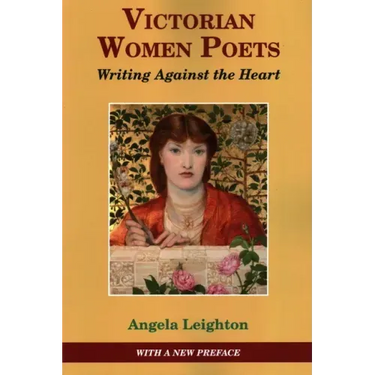 Victorian Women Poets: Writing Against The Heart