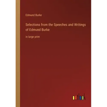 Selections from the Speeches and Writings of Edmund Burke: in large print