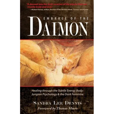 Embrace of the Daimon: Healing Through the Subtle Energy Body/ Jungian Psychology & the Dark Feminine