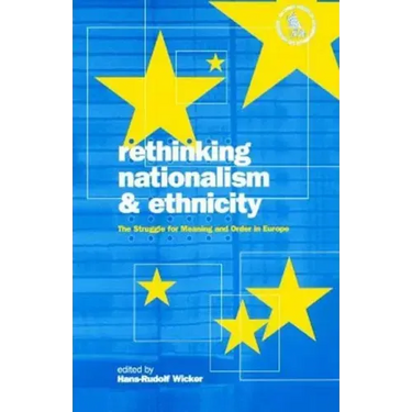 Rethinking Nationalism and Ethnicity: The Struggle for Meaning and Order in Europe
