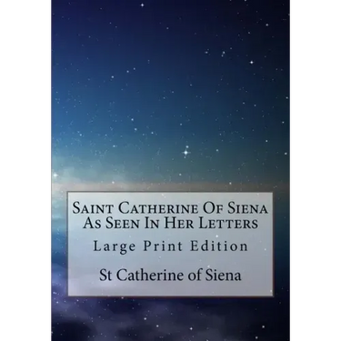 Saint Catherine Of Siena As Seen In Her Letters: Large Print Edition