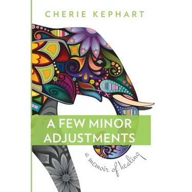 A Few Minor Adjustments: A Memoir of Healing