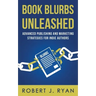 Book Blurbs Unleashed: Advanced Publishing and Marketing Strategies for Indie Authors
