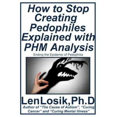 How to Stop Creating Pedophiles Explained with PHM Analysis: Ending the Epidemic of Pedophilia