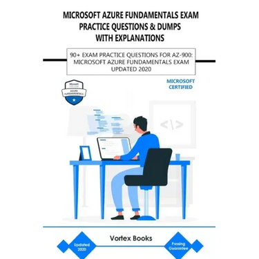 Az-900: Microsoft Azure Fundamentals Exam Practice Questions & Dumps with Explanations: 90+ Exam Practice Questions for Az-900