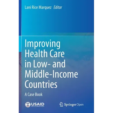 Improving Health Care in Low- And Middle-Income Countries: A Case Book