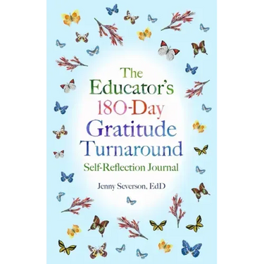 The Educator's 180-Day Gratitude Turnaround: Self-Reflection Journal