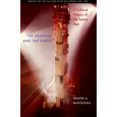 The Heavens and the Earth: A Political History of the Space Age
