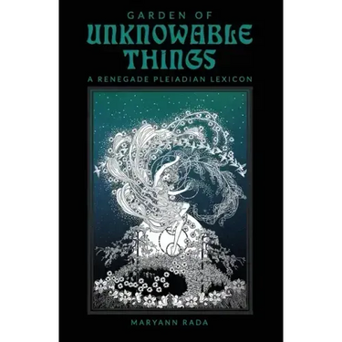 Garden of Unknowable Things: A Renegade Pleiadian Lexicon