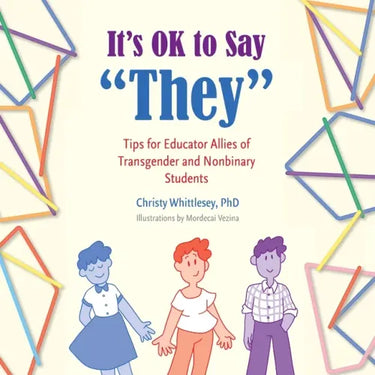 It's OK to Say "They": Tips for Educator Allies of Transgender and Nonbinary Students
