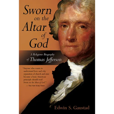 Sworn on the Altar of God: A Religious Biography of Thomas Jefferson