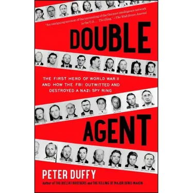 Double Agent: The First Hero of World War II and How the FBI Outwitted and Destroyed a Nazi Spy Ring