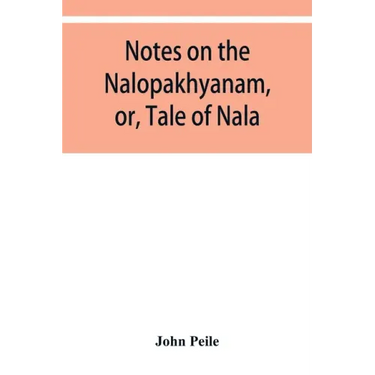 Notes on the Nalopȧkhyȧnam, or, Tale of Nala