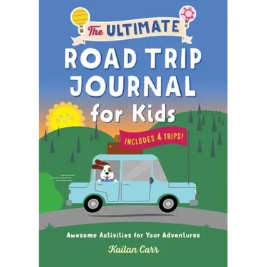 The Ultimate Road Trip Journal for Kids: Awesome Activities for Your Adventures