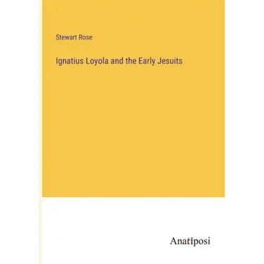 Ignatius Loyola and the Early Jesuits