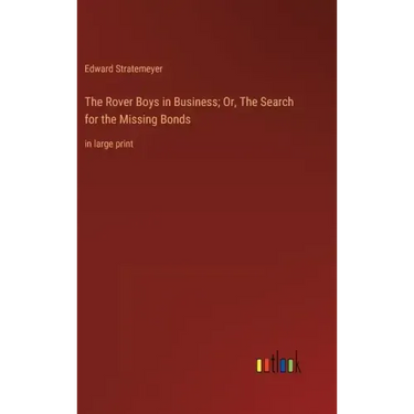 The Rover Boys in Business; Or, The Search for the Missing Bonds: in large print