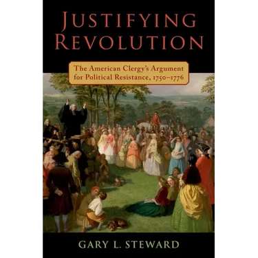 Justifying Revolution: The American Clergy's Argument for Political Resistance, 1750-1776
