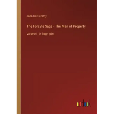 The Forsyte Saga - The Man of Property: Volume I - in large print