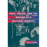 Race, Police, and the Making of a Political Identity: Mexican Americans and the Los Angeles Police Department, 1900-1945 Volume 7
