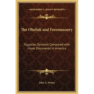 The Obelisk and Freemasonry: Egyptian Symbols Compared with Those Discovered in America