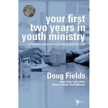 Your First Two Years in Youth Ministry: A Personal and Practical Guide to Starting Right