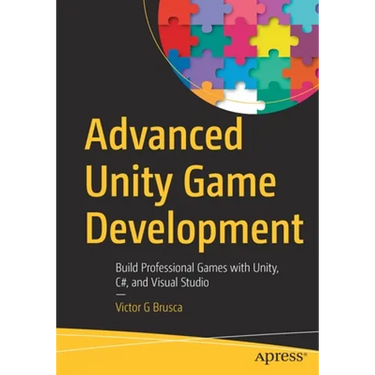 Advanced Unity Game Development: Build Professional Games with Unity, C#, and Visual Studio