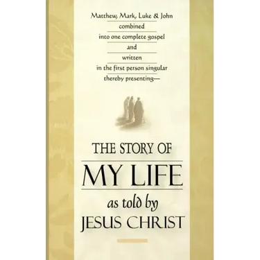 The Story of My Life: As Told by Jesus Christ