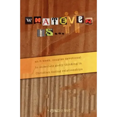 Whatever Is...: A Couple's Devotional for Christian Dating in a Secular World