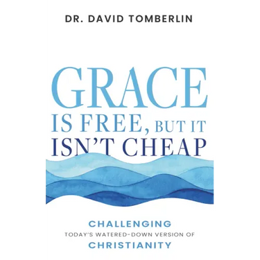 Grace Is Free, But It Isn't Cheap: Challenging Today's Watered-Down Version of Christianity