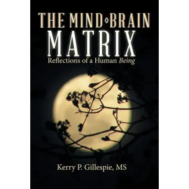 The Mind-Brain Matrix: Reflections of a Human Being