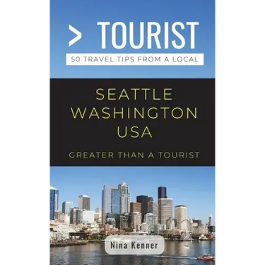 Greater Than a Tourist- Seattle Washington USA: 50 Travel Tips from a Local