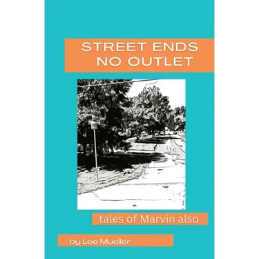 Street Ends No Outlet: Tales Of Marvin Also -a collection of short stores and novella