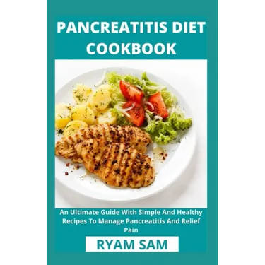 Pancreatitis Diet Cookbook: An Ultimate Guide With Simple And Healthy Recipes To Manage Pancreatitis And Relief Pain