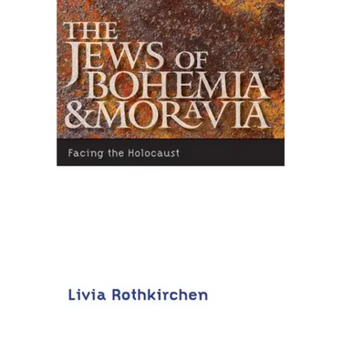 The Jews of Bohemia and Moravia: Facing the Holocaust