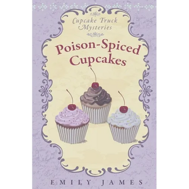 Poison-Spiced Cupcakes: Cupcake Truck Mysteries