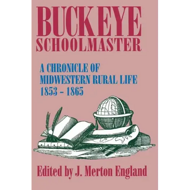 Buckeye Schoolmaster: A Chronicle of Midwestern Rural Life, 1853-1865